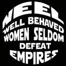 Well Behaved Women Seldom Defeat Empires T-Shirt