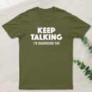 Keep Talking I'm Diagnosing You T-Shirt