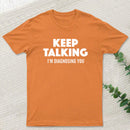 Keep Talking I'm Diagnosing You T-Shirt