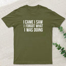 I Came I Saw I Forgot What I Was Doing Humor Joke Quote T-Shirt