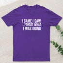 I Came I Saw I Forgot What I Was Doing Humor Joke Quote T-Shirt