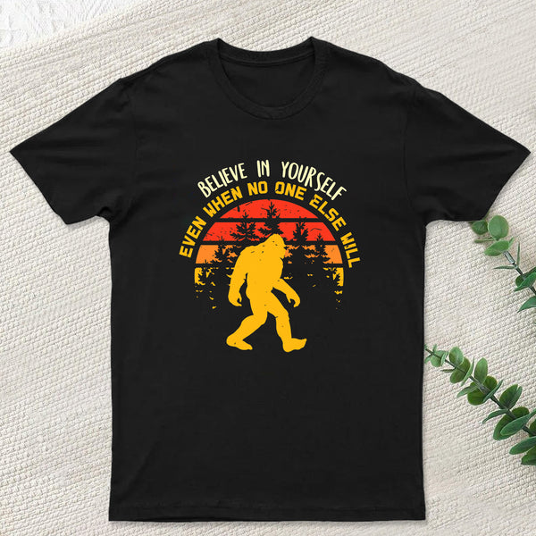 Sasquatch bigfoot Believe In Yourself T-Shirt