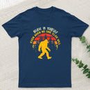 Sasquatch bigfoot Believe In Yourself T-Shirt