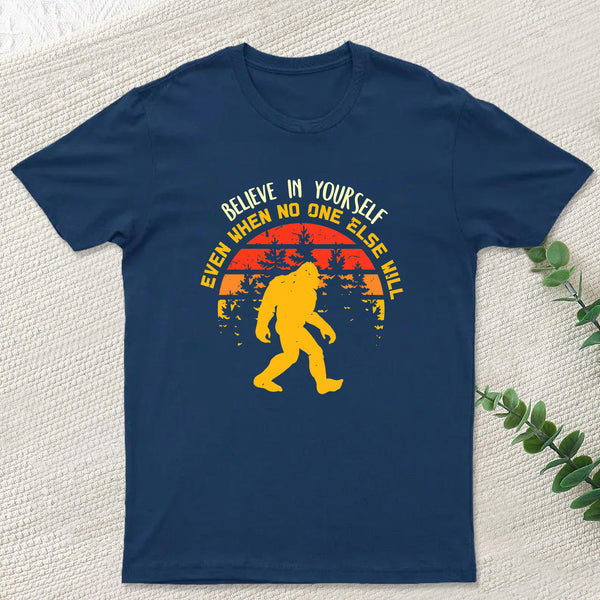 Sasquatch bigfoot Believe In Yourself T-Shirt