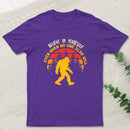 Sasquatch bigfoot Believe In Yourself T-Shirt