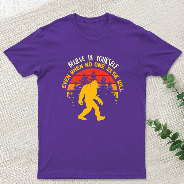 Sasquatch bigfoot Believe In Yourself T-Shirt