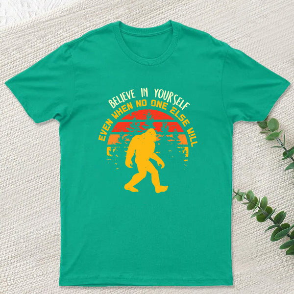 Sasquatch bigfoot Believe In Yourself T-Shirt