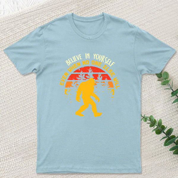 Sasquatch bigfoot Believe In Yourself T-Shirt