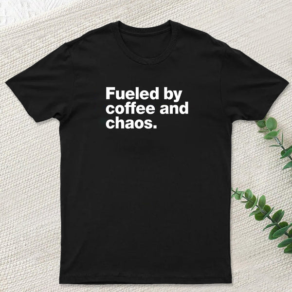 Fueled By Coffee and Chaos T-Shirt