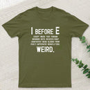 I Before E - Funny Weird Grammar Police T-Shirt