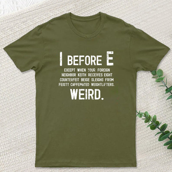 I Before E - Funny Weird Grammar Police T-Shirt