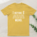 I Before E - Funny Weird Grammar Police T-Shirt