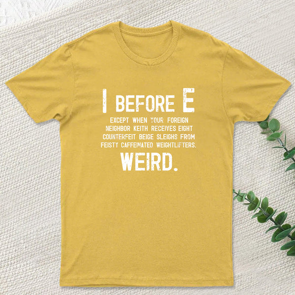 I Before E - Funny Weird Grammar Police T-Shirt