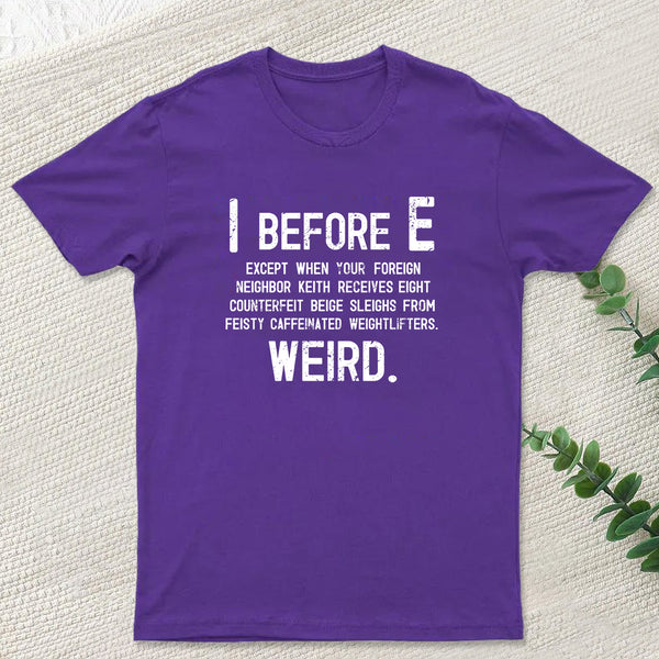 I Before E - Funny Weird Grammar Police T-Shirt