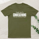 People Say I'm Condescending T-Shirt
