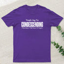 People Say I'm Condescending T-Shirt