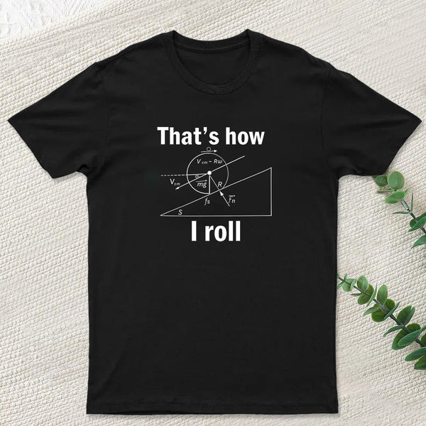 That is how I roll T-Shirt