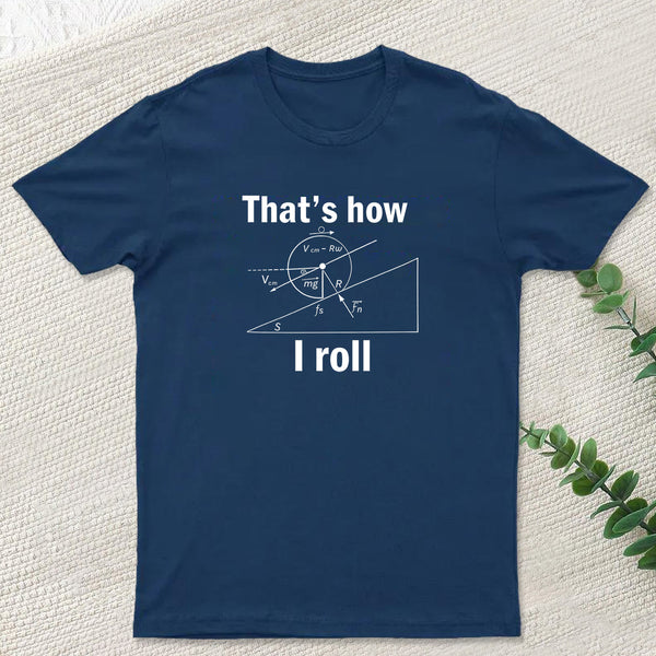 That is how I roll T-Shirt