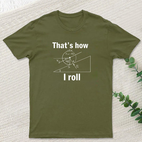 That is how I roll T-Shirt
