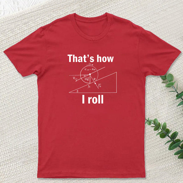 That is how I roll T-Shirt