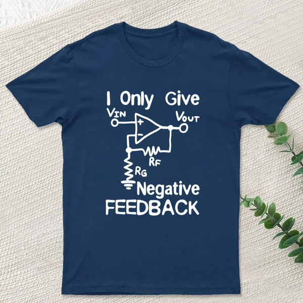 I Only Give Negative Feedback T-Shirt
