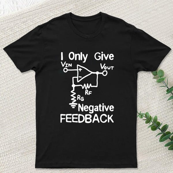 I Only Give Negative Feedback T-Shirt