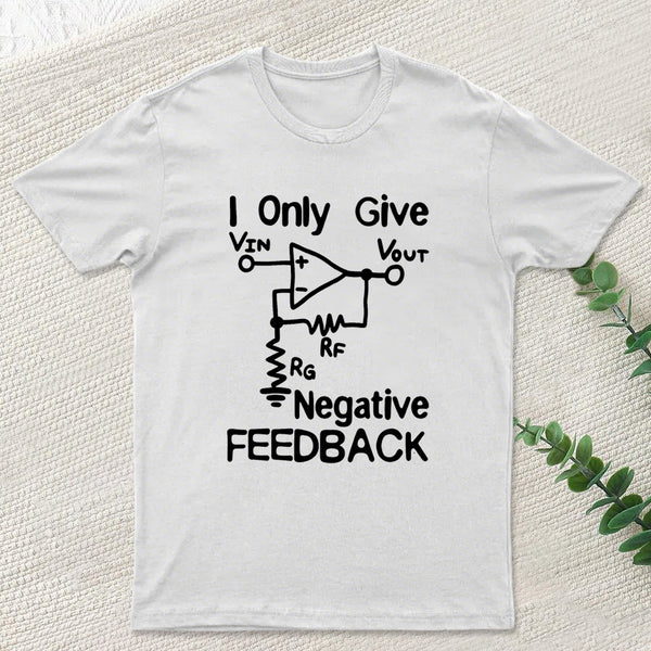 I Only Give Negative Feedback T-Shirt