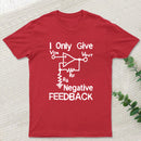 I Only Give Negative Feedback T-Shirt