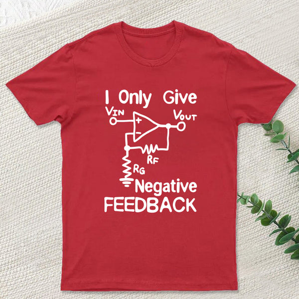 I Only Give Negative Feedback T-Shirt