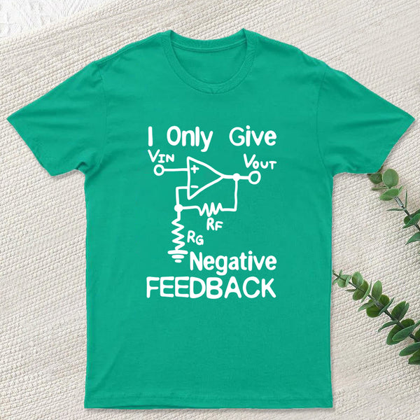 I Only Give Negative Feedback T-Shirt