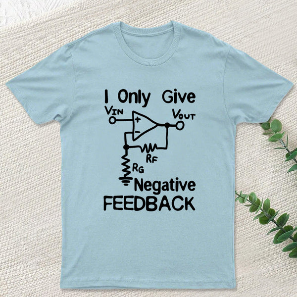 I Only Give Negative Feedback T-Shirt