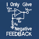 I Only Give Negative Feedback T-Shirt