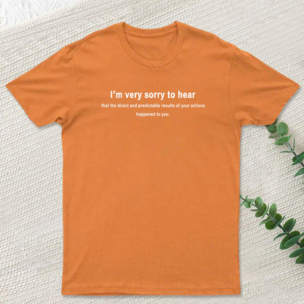 I'm Very Sorry To Hear That T-Shirt