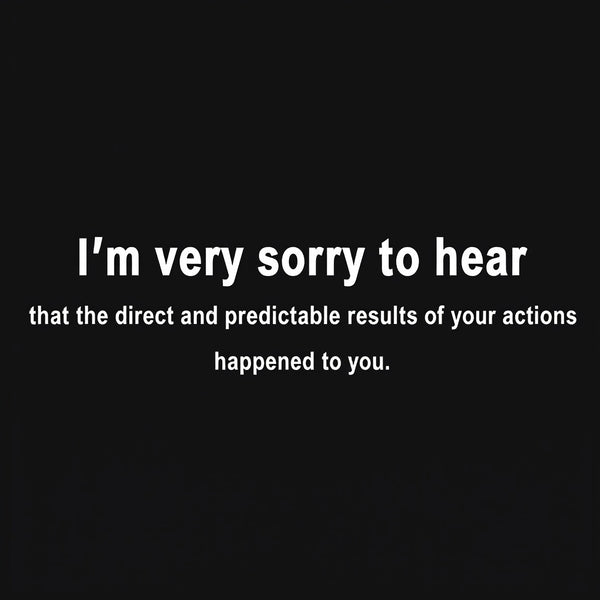 I'm Very Sorry To Hear That T-Shirt