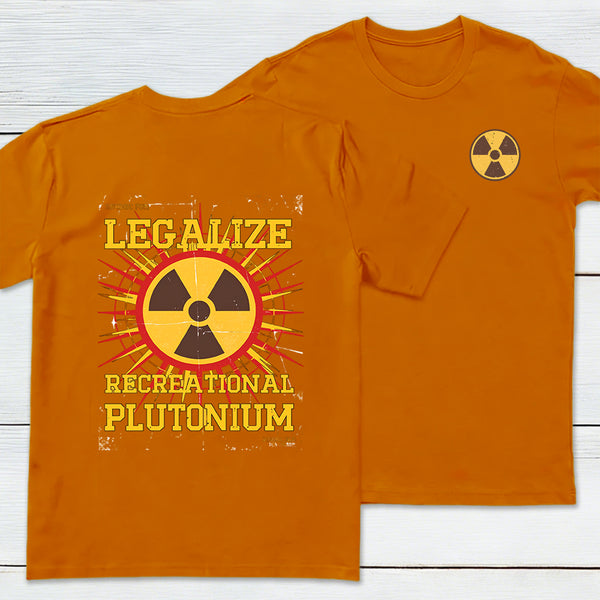 Legalize Recreational Plutonium Front and Back Printed T-Shirt