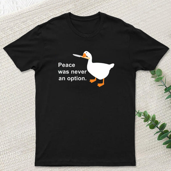 Peace Was Never An Option Goose T-Shirt