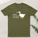 Peace Was Never An Option Goose T-Shirt