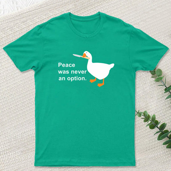 Peace Was Never An Option Goose T-Shirt