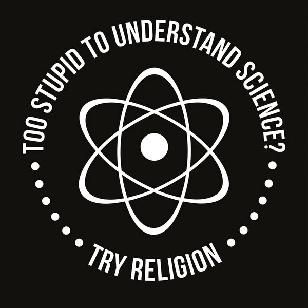 Too Stupid to Understand Science T-Shirt