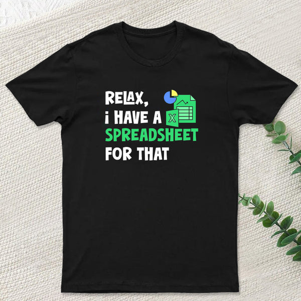 Relax I Have a Spreadsheet For That T-Shirt