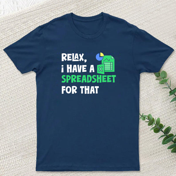 Relax I Have a Spreadsheet For That T-Shirt