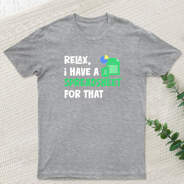 Relax I Have a Spreadsheet For That T-Shirt