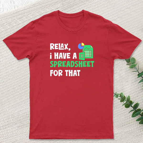 Relax I Have a Spreadsheet For That T-Shirt