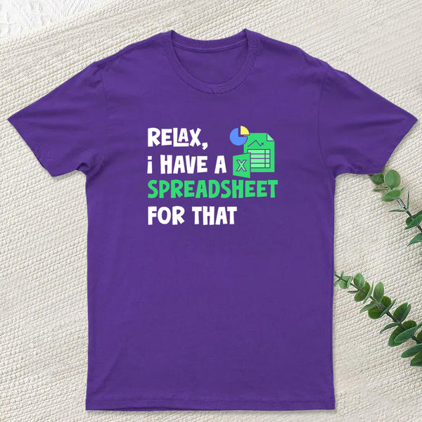 Relax I Have a Spreadsheet For That T-Shirt