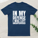 I Was Left Unsupervised T-Shirt