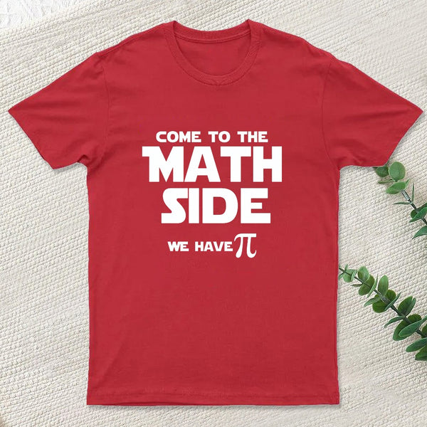 Come To The Math Side We Have Pi T-Shirt