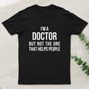 Funny Phd Doctorate I'M A Doctor T-Shirt