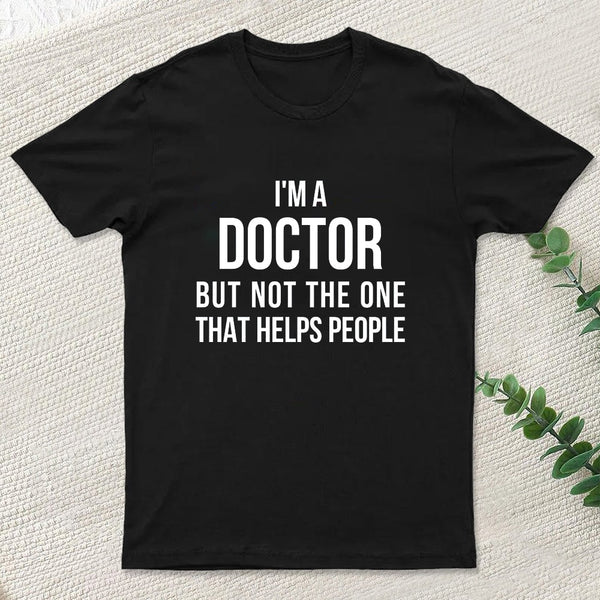 Funny Phd Doctorate I'M A Doctor T-Shirt