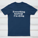 Everything Hurts And I'M Dying T-Shirt