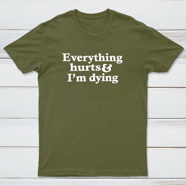 Everything Hurts And I'M Dying T-Shirt